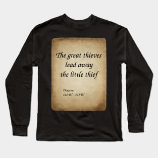 Diogenes, Greek Philosopher. The great thieves lead away the little thief Long Sleeve T-Shirt